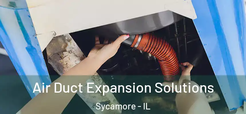  Air Duct Expansion Solutions Sycamore - IL