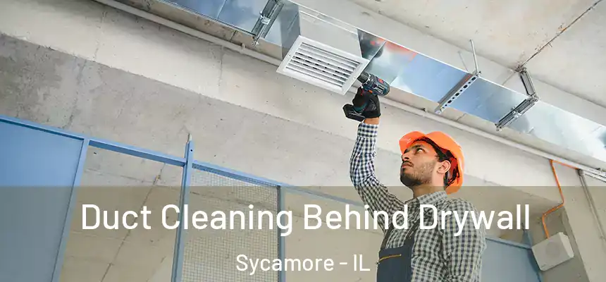  Duct Cleaning Behind Drywall Sycamore - IL