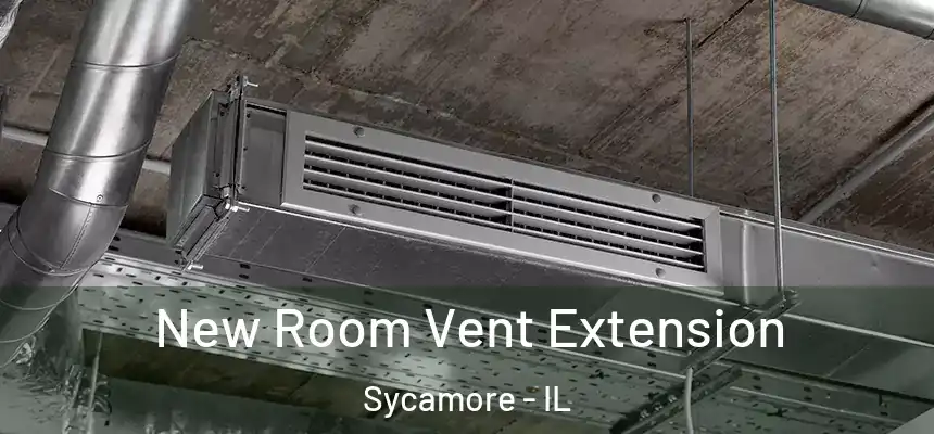  New Room Vent Extension Sycamore - IL