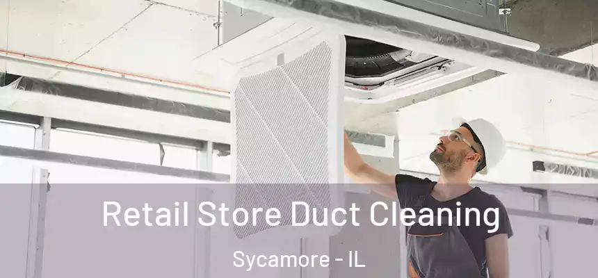  Retail Store Duct Cleaning Sycamore - IL