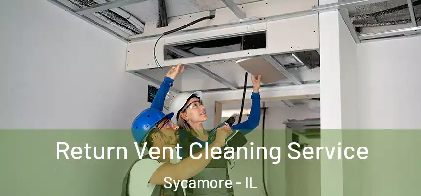  Return Vent Cleaning Service Sycamore - IL